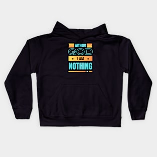 Without God I Am Nothing | Christian Kids Hoodie